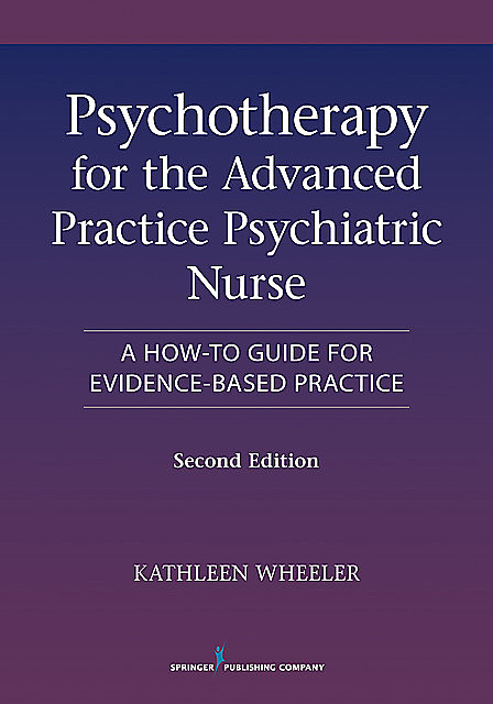 Psychotherapy for the Advanced Practice Psychiatric Nurse, Kathleen Wheeler