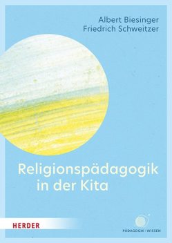 Religionspädagogik in der Kita, Albert Biesinger, Friedrich Schweitzer