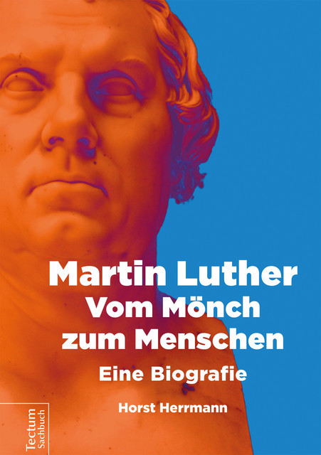 Martin Luther – Vom Mönch zum Menschen, Horst Herrmann