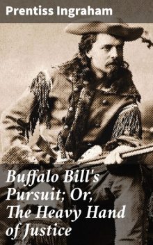 Buffalo Bill's Pursuit; Or, The Heavy Hand of Justice, Prentiss Ingraham