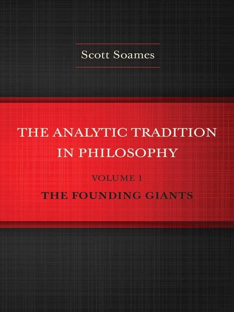 The Analytic Tradition in Philosophy, Volume 1, Scott Soames