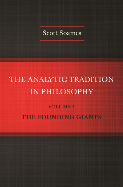 The Analytic Tradition in Philosophy, Volume 1, Scott Soames