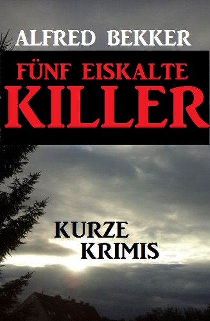 Fünf eiskalte Killer, Alfred Bekker