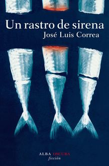 Un rastro de sirena, José Luis Correa