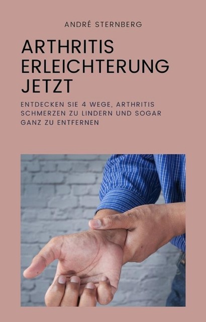 Arthritis Erleichterung jetzt, André Sternberg