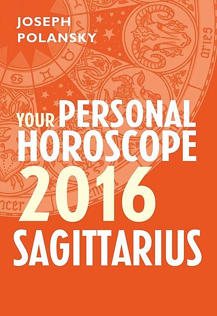 Sagittarius 2016: Your Personal Horoscope, Joseph Polansky