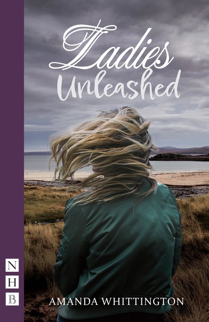 Ladies Unleashed (NHB Modern Plays), Amanda Whittington