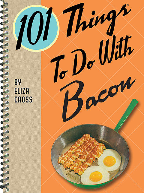 101 Things To Do With Bacon, Eliza Cross