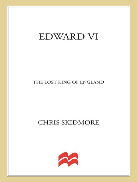 Edward VI: The Lost King of England, Chris Skidmore