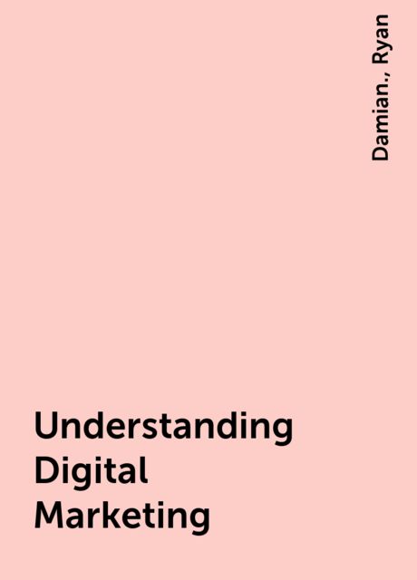 Understanding Digital Marketing, Ryan, Damian.