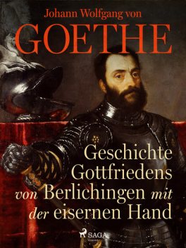Geschichte Gottfriedens von Berlichingen mit der eisernen Hand, Johann Wolfgang von Goethe F