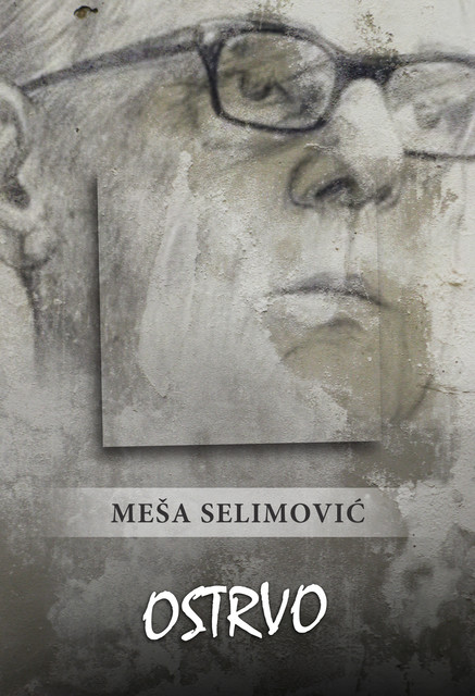 Ostrvo, Meša Selimović