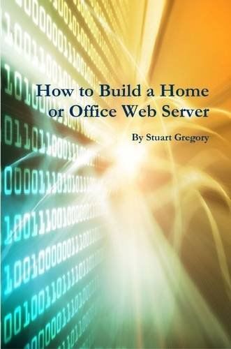 How to Build a Home or Office Web Server, Stuart Gregory