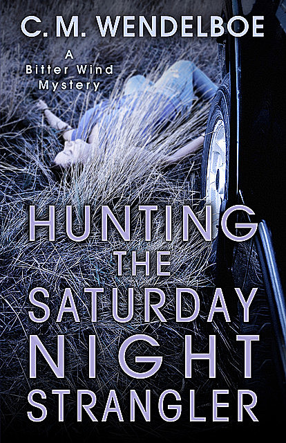 Hunting the Saturday Night Strangler, C.M. Wendelboe