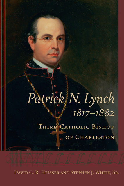 Patrick N. Lynch, 1817–1882, Stephen White, Sr., David C.R.Heisser