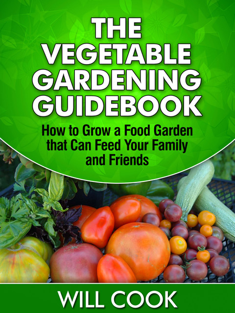 The Vegetable Gardening Guidebook, Will Cook