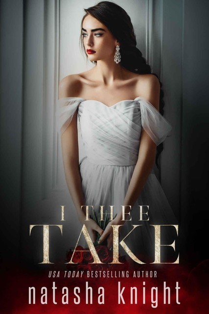 I Thee Take: To Have and To Hold Duet Book Two, Natasha Knight