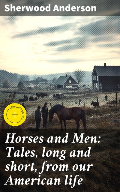Horses and Men: Tales, long and short, from our American life, Sherwood Anderson