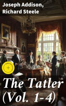 The Tatler (Vol. 1–4), Joseph Addison, Richard Steele