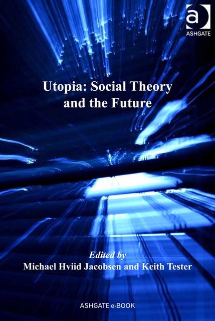 Utopia: Social Theory and the Future, Michael Hviid Jacobsen