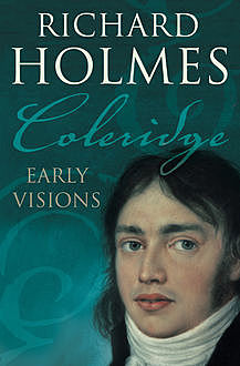 Coleridge: Early Visions, Richard Holmes