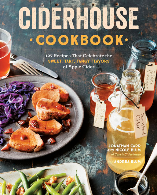 Ciderhouse Cookbook, Jonathan Carr, Nicole Blum, Andrea Blum