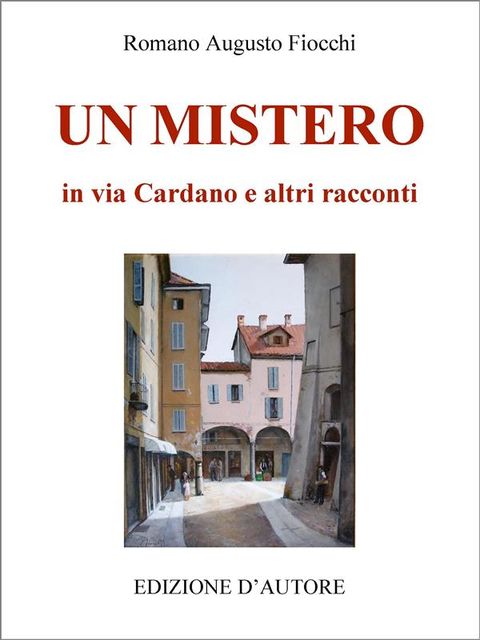 Un mistero in via Cardano e altri racconti, Romano A.Fiocchi