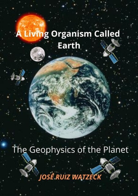 A Living Organism Called Earth, José Ruiz Watzeck