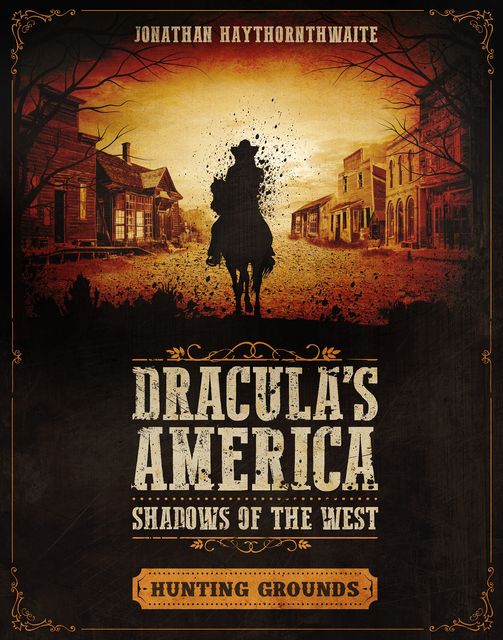 Dracula's America: Shadows of the West: Hunting Grounds, Jonathan Haythornthwaite