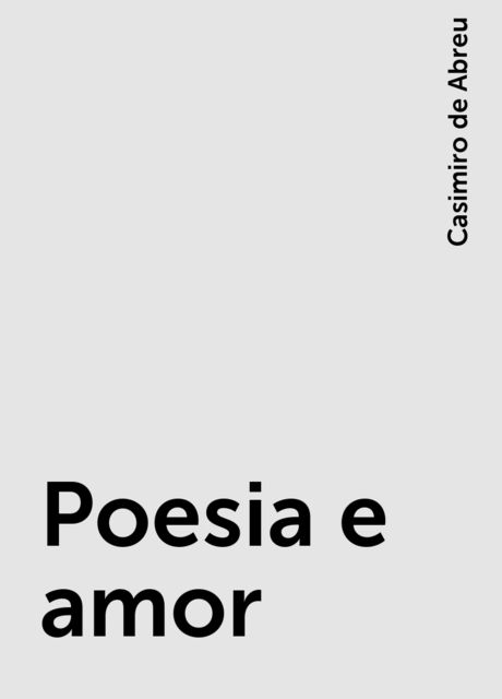 Poesia e amor, Casimiro de Abreu