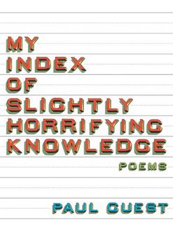 My Index of Slightly Horrifying Knowledge, Paul Guest