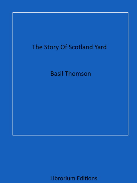 The Story Of Scotland Yard, Basil Thomson