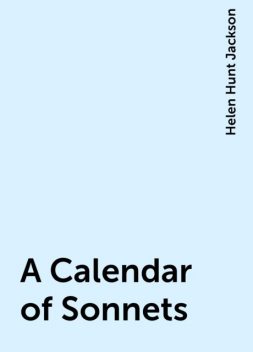 A Calendar of Sonnets, Helen Hunt Jackson