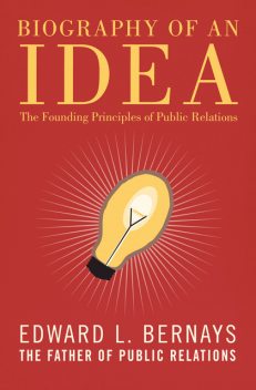 Biography of an Idea, Edward Bernays
