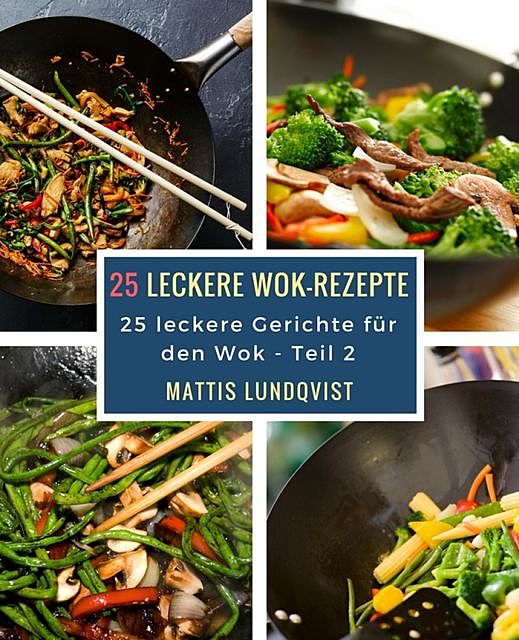 25 leckere Wok-Rezepte, Mattis Lundqvist