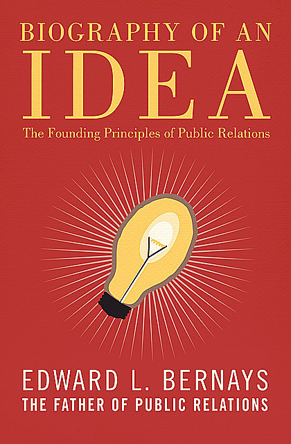 Biography of an Idea, Edward Bernays