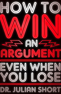How to Win an Argument Even When You Lose, Julian Short