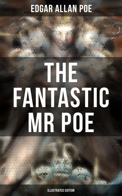 THE FANTASTIC MR POE (ILLUSTRATED EDITION), Edgar Allan Poe