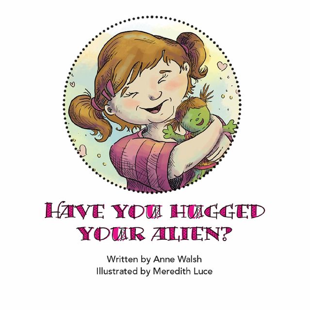 Have You Hugged Your Alien, Anne Walsh