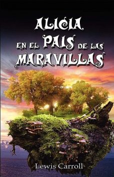 Alicia En El Pais de Las Maravillas / Alice's Adventures in Wonderland, Ilustrado (Spanish Edition), Lewis Carroll