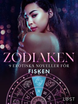 Zodiaken: 9 Erotiska noveller för Fisken, Vanessa Salt, Elena Lund, Marie Metso, Olrik, Julie Jones, Marguerite Nousville, Saga Stigsdotter, Amanda Backman, Chrystelle Leroy