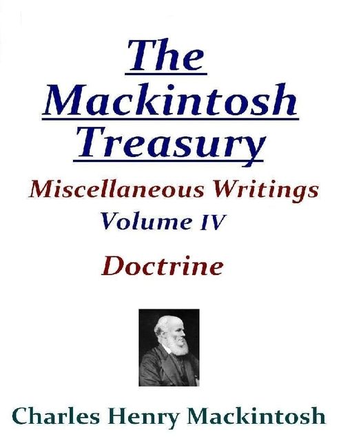 The Mackintosh Treasury – Miscellaneous Writings – Volume IV: Doctrine, Charles Henry Mackintosh