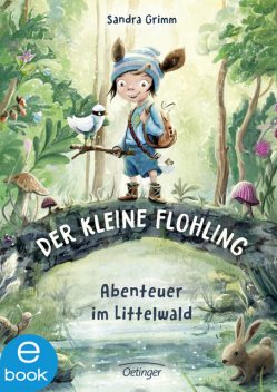 Der kleine Flohling 1. Abenteuer im Littelwald, Sandra Grimm