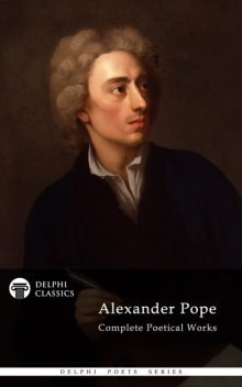 Complete Works of Alexander Pope (Delphi Classics), Alexander Pope