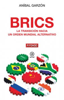 BRICS. La transición hacia un orden mundial alternativo, Aníbal Garzón