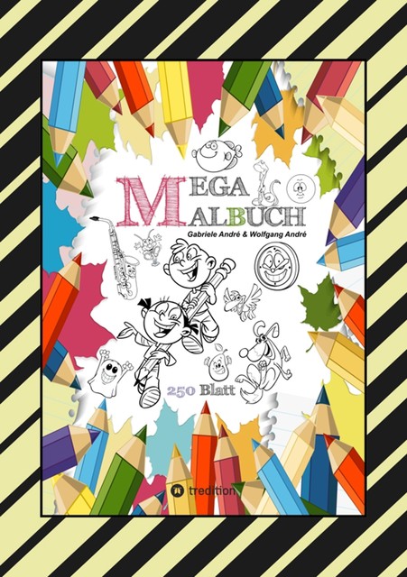 MEGA MALBUCH – LUSTIGE MOTIVE ZUM AUSMALEN – VERSCHIEDENE THEMENWELTEN – FÖRDERUNG DER KREATIVITÄT, Gabriele André, Wolfgang André