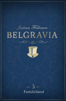 Belgravia 3 – Familiebånd, Julian Fellowes