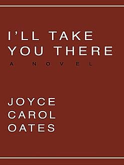 I’ll Take You There, Joyce Carol Oates