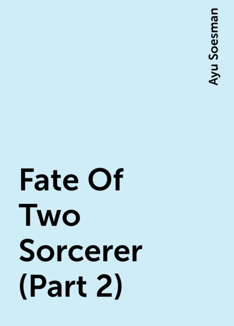 Fate Of Two Sorcerer (Part 2), Ayu Soesman