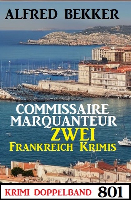 Krimi Doppelband 801: Commissaire Marquanteur – Zwei Frankreich Krimis, Alfred Bekker